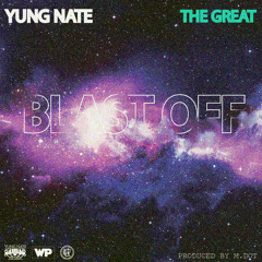 Yung Nate - "Blast Off" (Prod. by M. Dot)