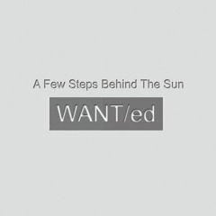 WANT/ed - Never Will Take It Back ( from "A Few Steps Behind The Sun" 2012)