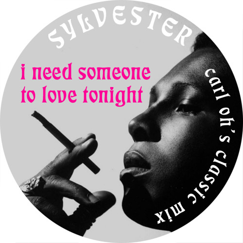 Stream Sylvester - I Need Somebody to Love Tonight (Carl Oh s Classic Mix)  FREE D/L by Carl Oh | Listen online for free on SoundCloud