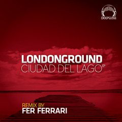 LondonGround - Ciudad del Lago (Fer Ferrari remix) (DeepClass Records)