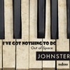 ive-got-nothing-to-do-johnster-music