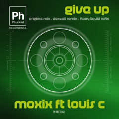 Give Up - Moxix, Dexcell, Flaxy Ft Louis C (SingleMix) [OUT NOW!]