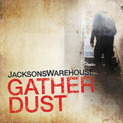 08 Gather Dust - JacksonsWarehouse