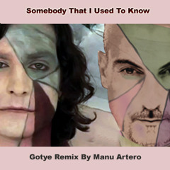 Somebody That I Used To Know-Manu Artero Remix