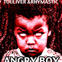 Touliver & Rhymastic - Angry Boy ( Original Mix )