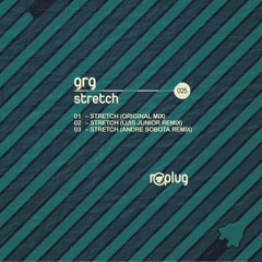 GRG - Stretch (Luis Junior Remix) - preview - Replug