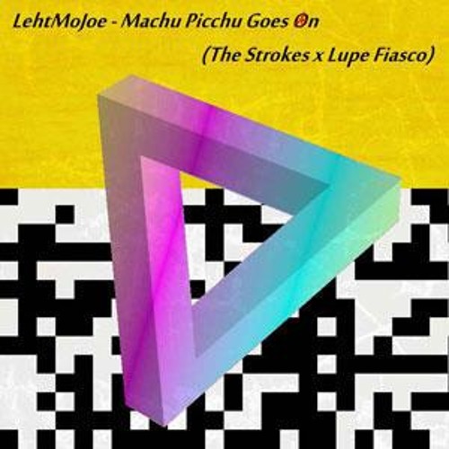 The Strokes & Lupe Fiasco - Machu Picchu Goes On  (LehtMoJoe Mashup)