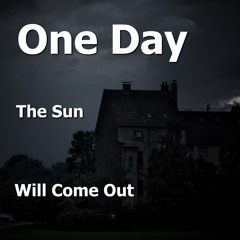 One day the sun will come out
