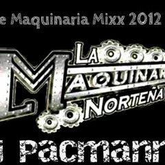Dj PacMann La Maquinaria Nortena Mixx 2012 <3 DOWNLOAD IT!