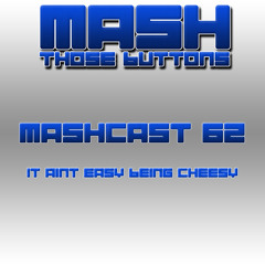 Mashcast #62: It Ain't Easy Being Cheesy