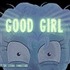 Good Girl - Dasha and The Living Tombstone