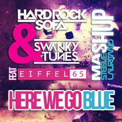 Hard Rock Sofa & Swanky Tunes feat. Eiffel 65 - Here We Go Blue (Steeve Lauritano Mashup)