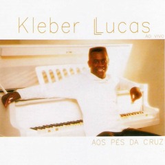 Kleber Lucas-Aos pés da Cruz