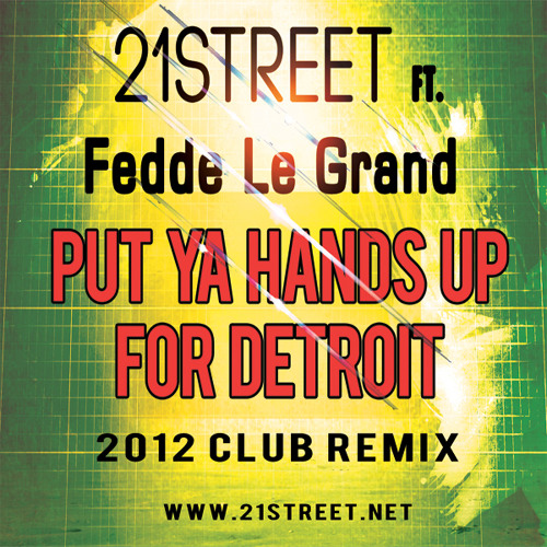 21street ft. Fedde Le Grand - Put Ya Hands Up For Detroit (2012 Club Remix)