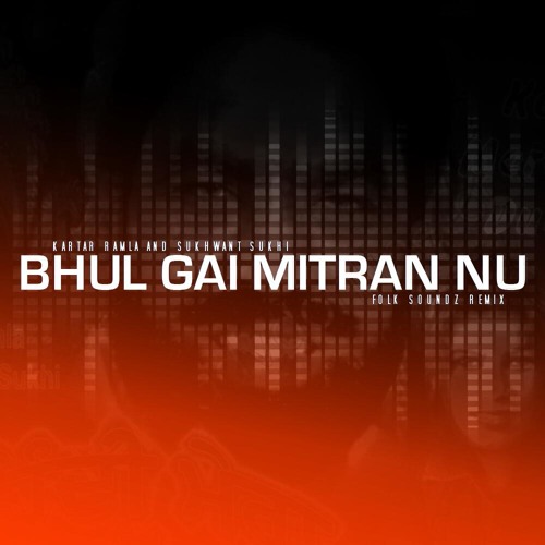 Kartar Ramla & Sukhwant Sukhi - Bhul Gai Mitran Nu (Folk Soundz Remix)