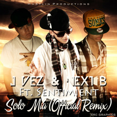 J-Vez & Next B Ft. Sentimient - Solo Mia (Remix)