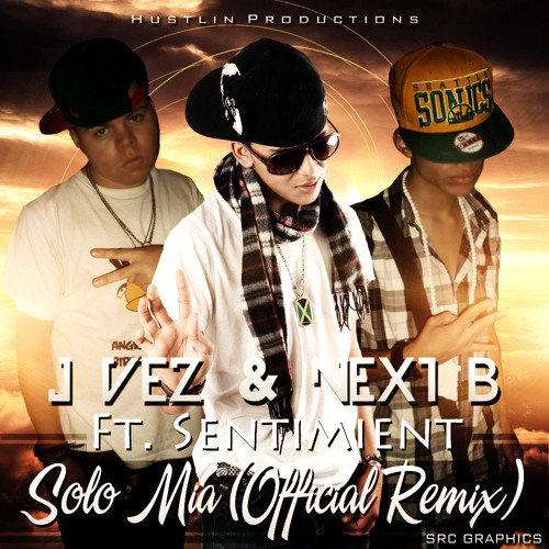 J-Vez & Next B Ft. Sentimient - Solo Mia (Remix)