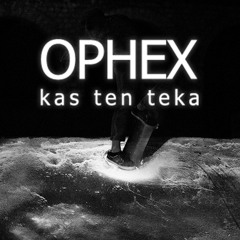 Ophex - Kas Ten Teka