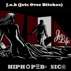 J.o.b(Jets Over Bitches)