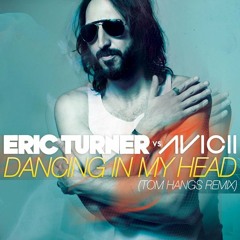 Eric Turner vs. Avicii –  Dancing In My Head