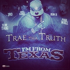 Trae The Truth - I'm From Texas (ft. Slim Thug, Z-Ro, Kirko Bangz, Paul Wall & Bun B)