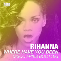 Rihanna - Where Have You Been (Disco Fries Bootleg)