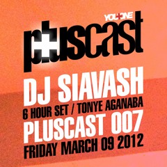 PLUScast 007 - DJ Siavash (6 Hour Set) Feat. Tonye Aganaba - 2012-03-09