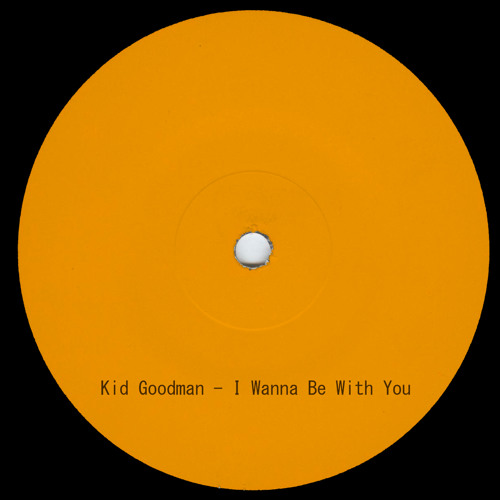 Kid Goodman - I Wanna Be With You
