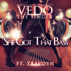 Vedo The Singer - She Got That Bass FT. Travoyn