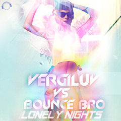 VergiLuv VS Bounce Bro - Lonely Nights (All Mixes Preview)
