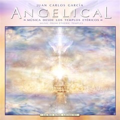ANGELICAL - Musica desde los Templos Etericos (Muestra del CD) - Juan Carlos Garcia