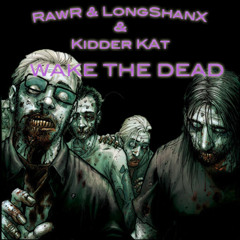 Wake the dead (RawR & LongShanX feat Kidder Kat) 110bpm