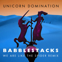 Unicorn Domination - Babblestacks (We Are Like the Spider Remix)