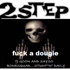 Fuck a dougie i do my 2 step