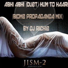 Abhi Abhi (Duet) Hum To Haare (Biome Propaganda Mix) By Dj Richie