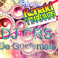 Remix Ronald Y Sus Bravos Dj Crs De Guatemala