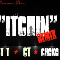 "Itchin" (Remix) CT Ft. Sheist T, Choko Kash