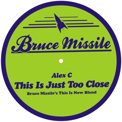 Alex C - This Is Just Too Close - (Bruce Missile´s This Is  Now Blend)