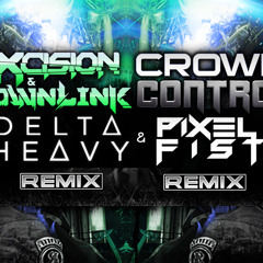 Excision and Downlink - Crowd Control (Delta Heavy Remix)