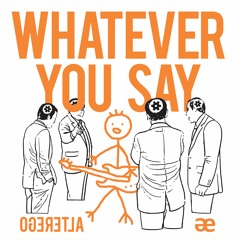 ALTEREGO - WHATEVER YOU SAY (FEAT.FARID STEVY ASTA & ELANG NURAGA)