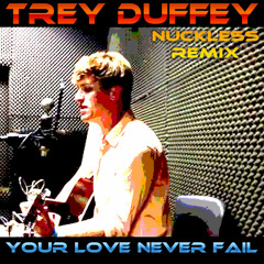 Trey Duffey - Your Love Never Fails (Nuckless Club Classic Volume 14)