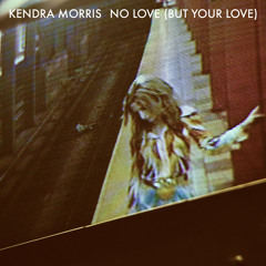 Kendra Morris "No Love (But Your Love)"