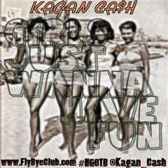 Kagan Cash - Girls Just Wanna Have Fun (Leak Version)