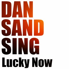 Dan Sand Sing - Lucky Now (Ryan Adams Cover)