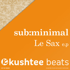 Sub:Minimal - Le Sax EP : Kushtee Beats OUT NOW