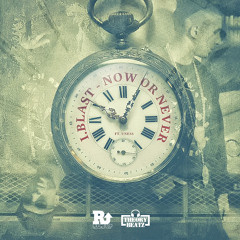 I.Blast Ft. Uness - Now Or Never (Prod. By Theory Beatz) (Dirty)
