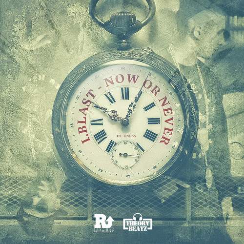 I.Blast Ft. Uness - Now Or Never (Prod. By Theory Beatz) (Dirty)