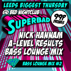 Superbad Bass Lounge #002 | A-level Results Mix | Mixed By: Nick Hannam