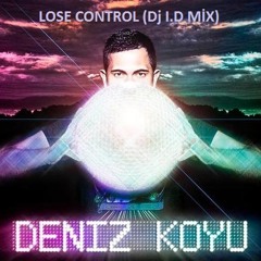 Deniz Koyu - Lose Control (Dj I.D Mix)