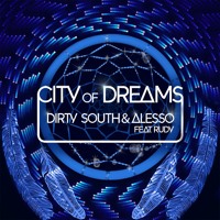 Dirty South & Alesso ft. Rudy - City Of Dreams
